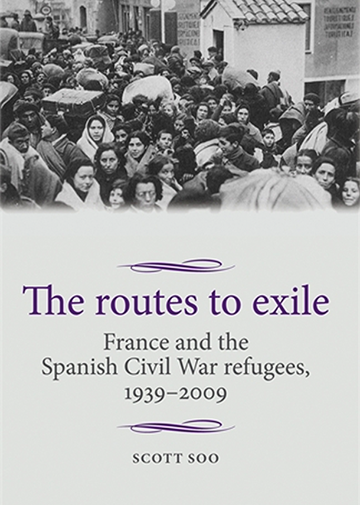 The Routes to Exile: France and the Spanish Civil War Refugees, 1939–2009. - cover image
