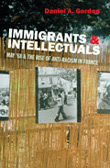 Immigrants & Intellectuals: May ’68 & the Rise of Anti-Racism in France - cover image
